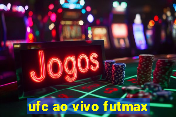 ufc ao vivo futmax